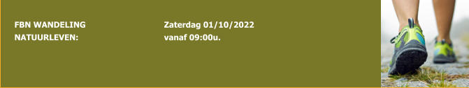FBN WANDELING NATUURLEVEN:                    Zaterdag 01/10/2022 vanaf 09:00u.